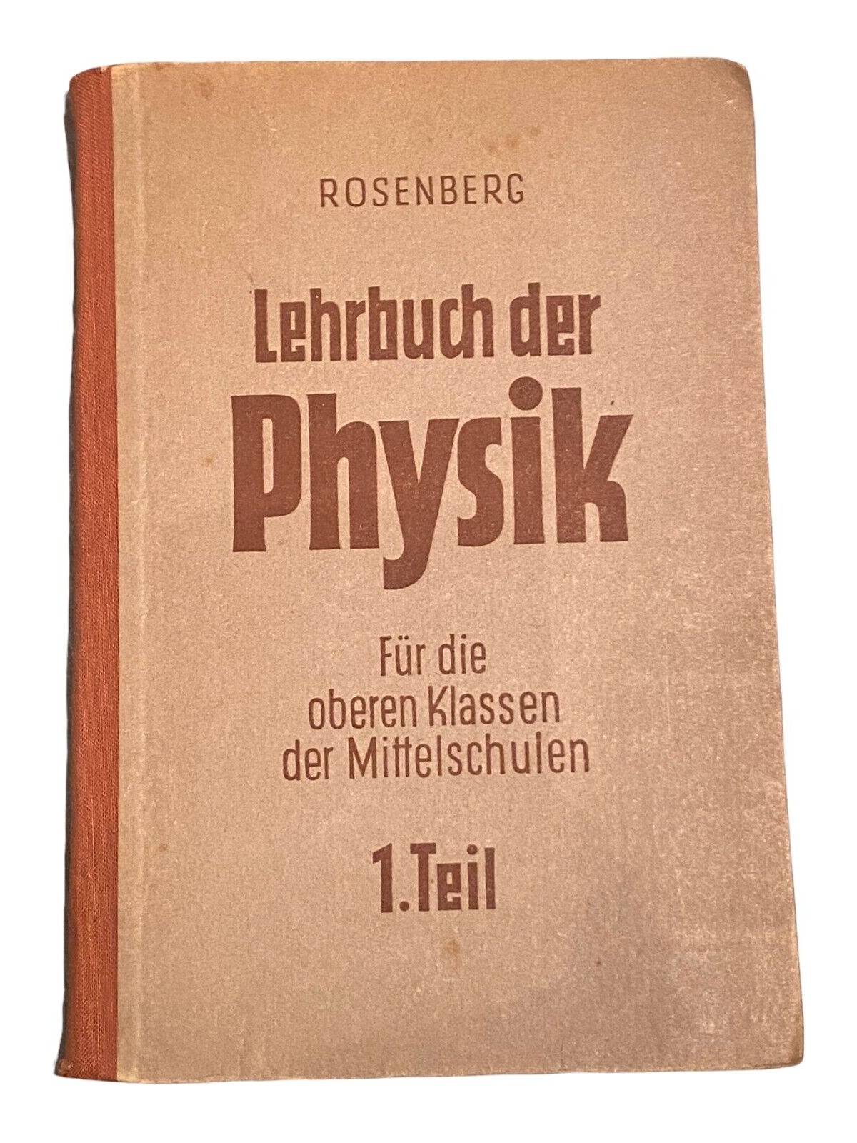1694 Rosenberg LEHRBUCH DER PHYSIK FÜR DIE OBEREN KLASSEN  MITTELSCHULE 1. TEIL