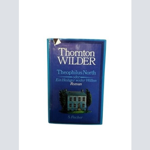 Theophilus North oder Ein Heiliger wider Willen Roman Wilder, Thornton: