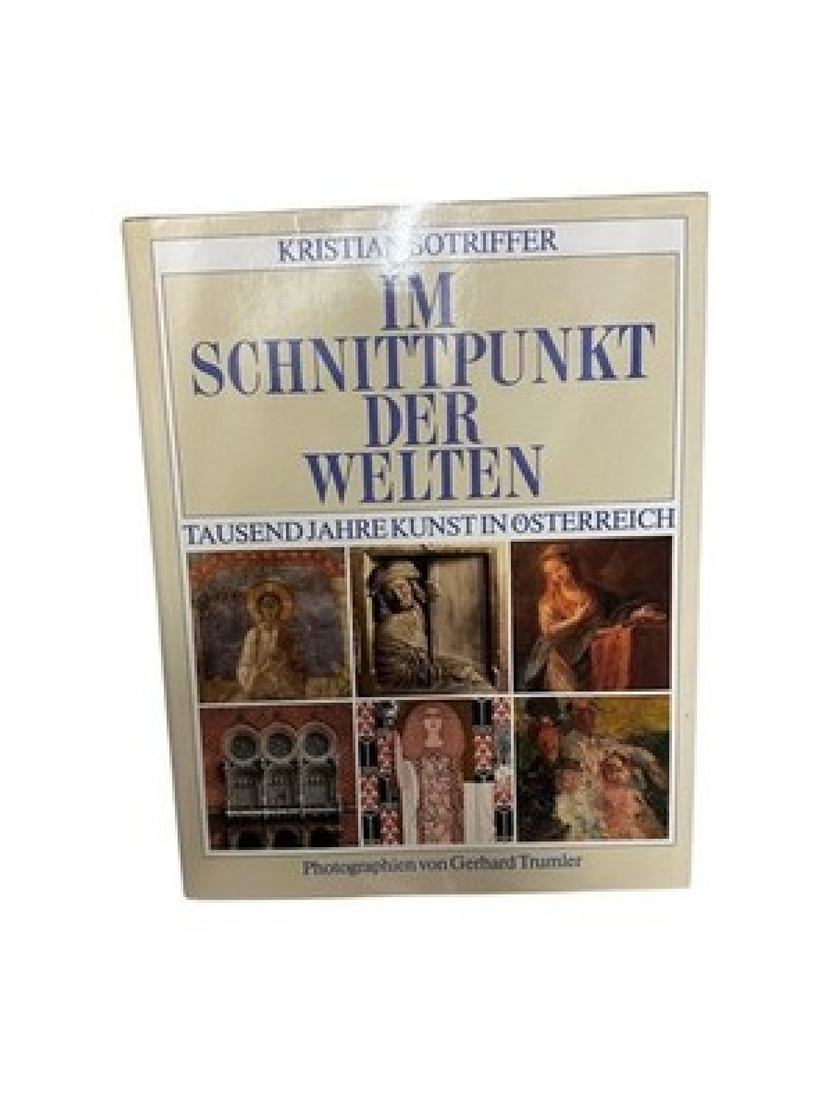 Im Schnittpunkt der Welten. Tausend Jahre Kunst in Österreich 1000 Jahre Kunst i