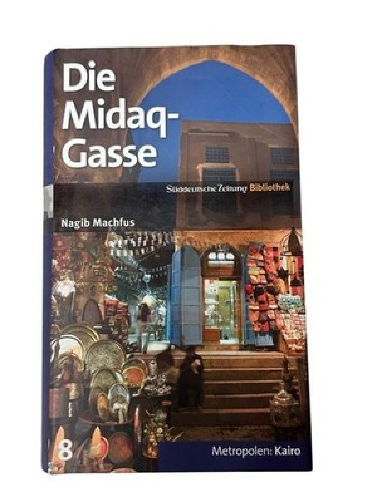SZ-Bibliothek Metropolen Band 8: Die Midaq-Gasse [Kairo] Machfus, Nagib: