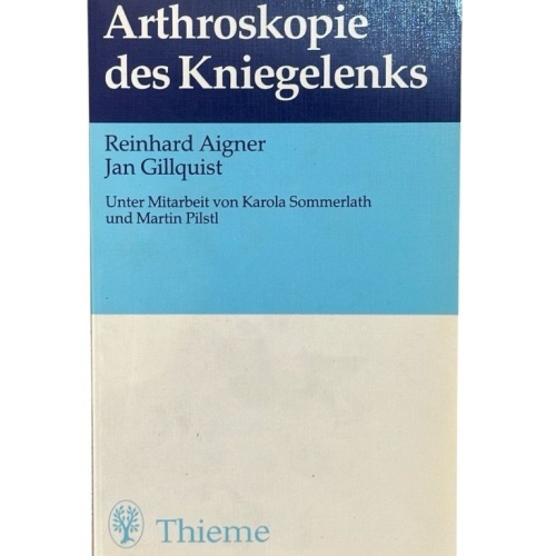 Arthroskopie des Kniegelenks. Reinhard Aigner ; Jan Gillquist. Unter Mitarb. von