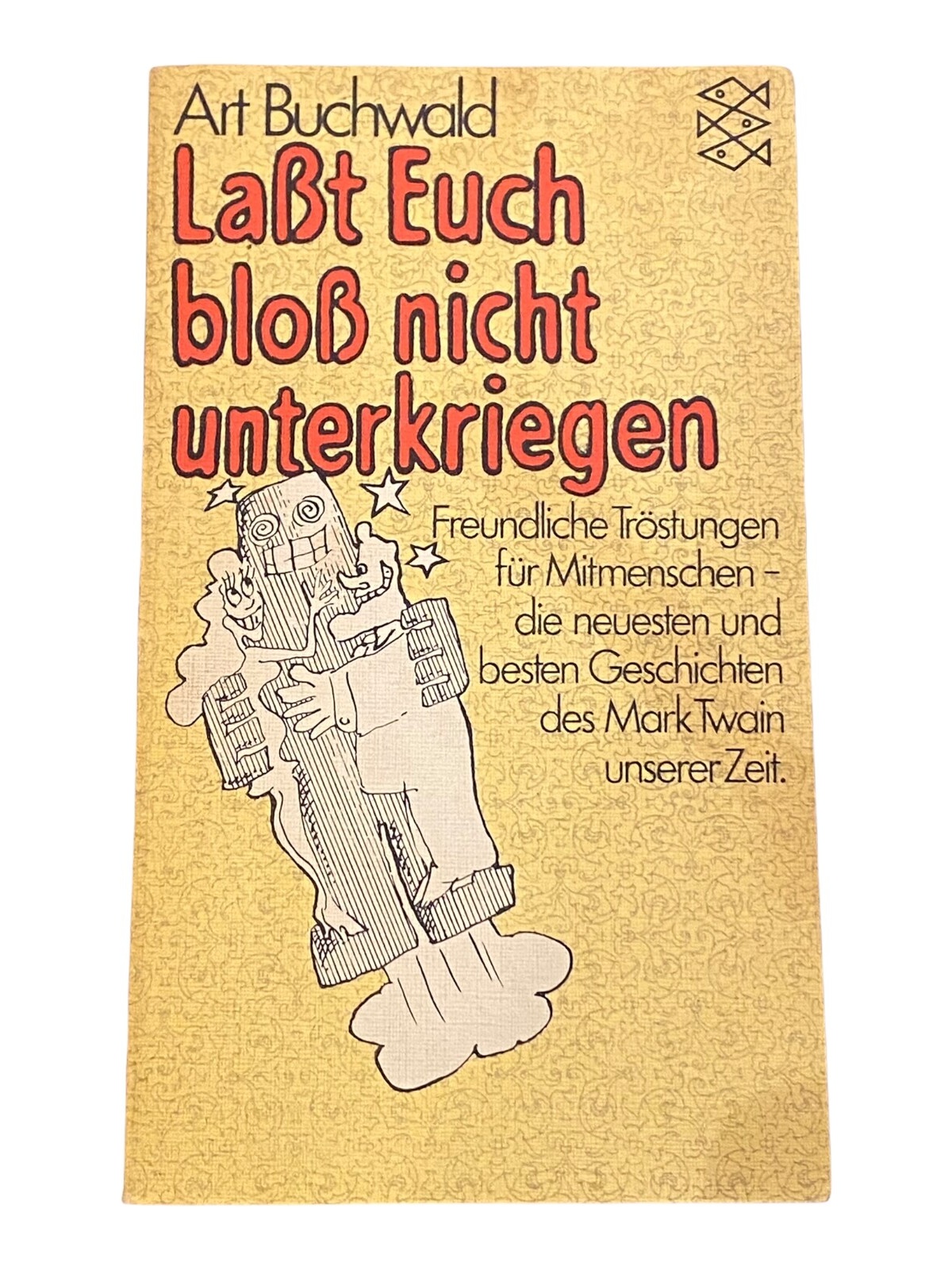 1386 Art Buchwald LASST EUCH BLOSS NICHT UNTERKRIEGEN Freundliche Tröstungen