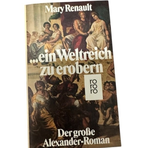 Ein Weltreich zu erobern. Der große Alexander- Roman. d. grosse Alexander-Roman