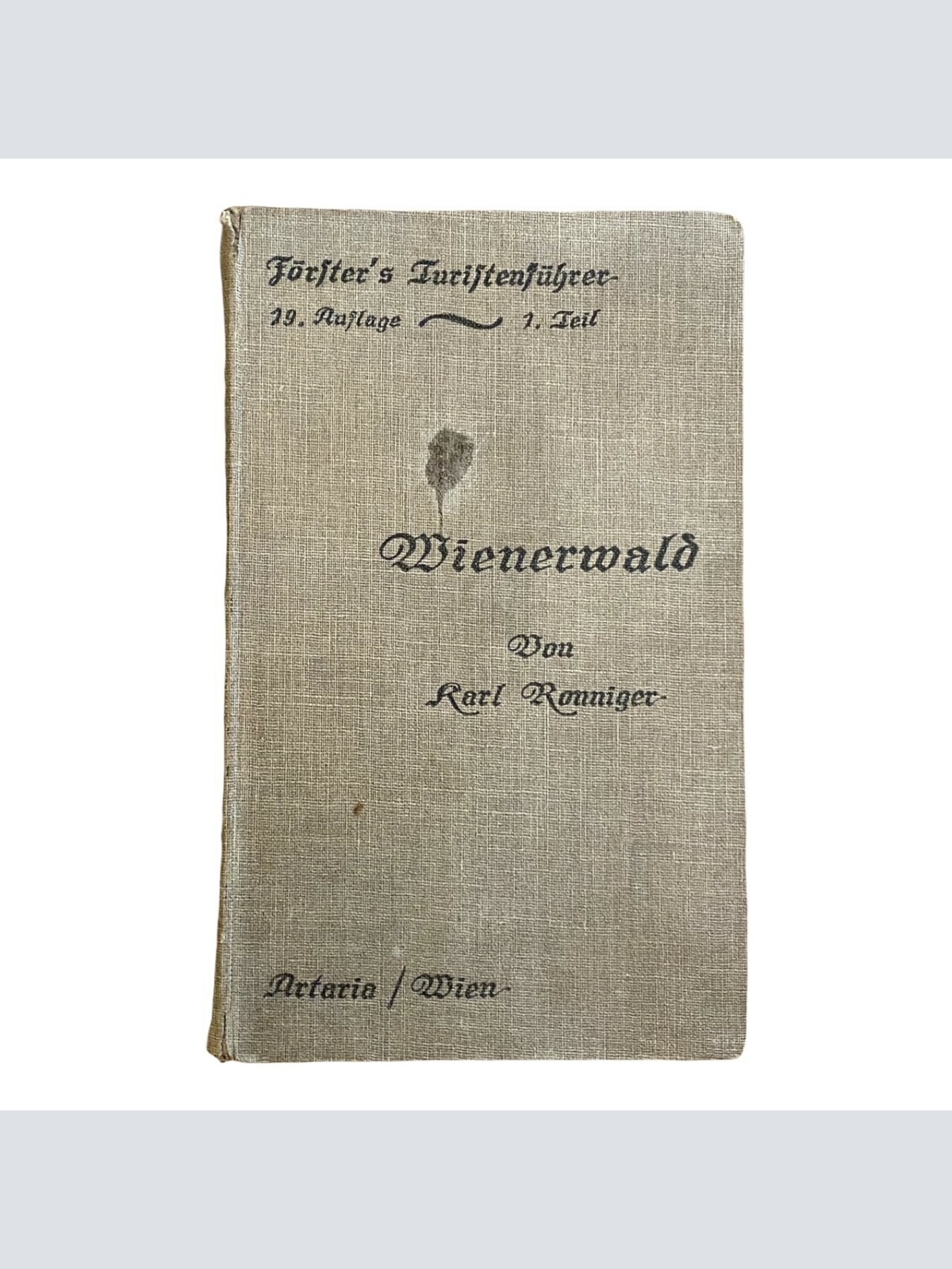 Karl Ronniger FÖRSTERS TOURISTENFÜHRER 1. TEIL DER WIENERWALD. MIT KARTEN