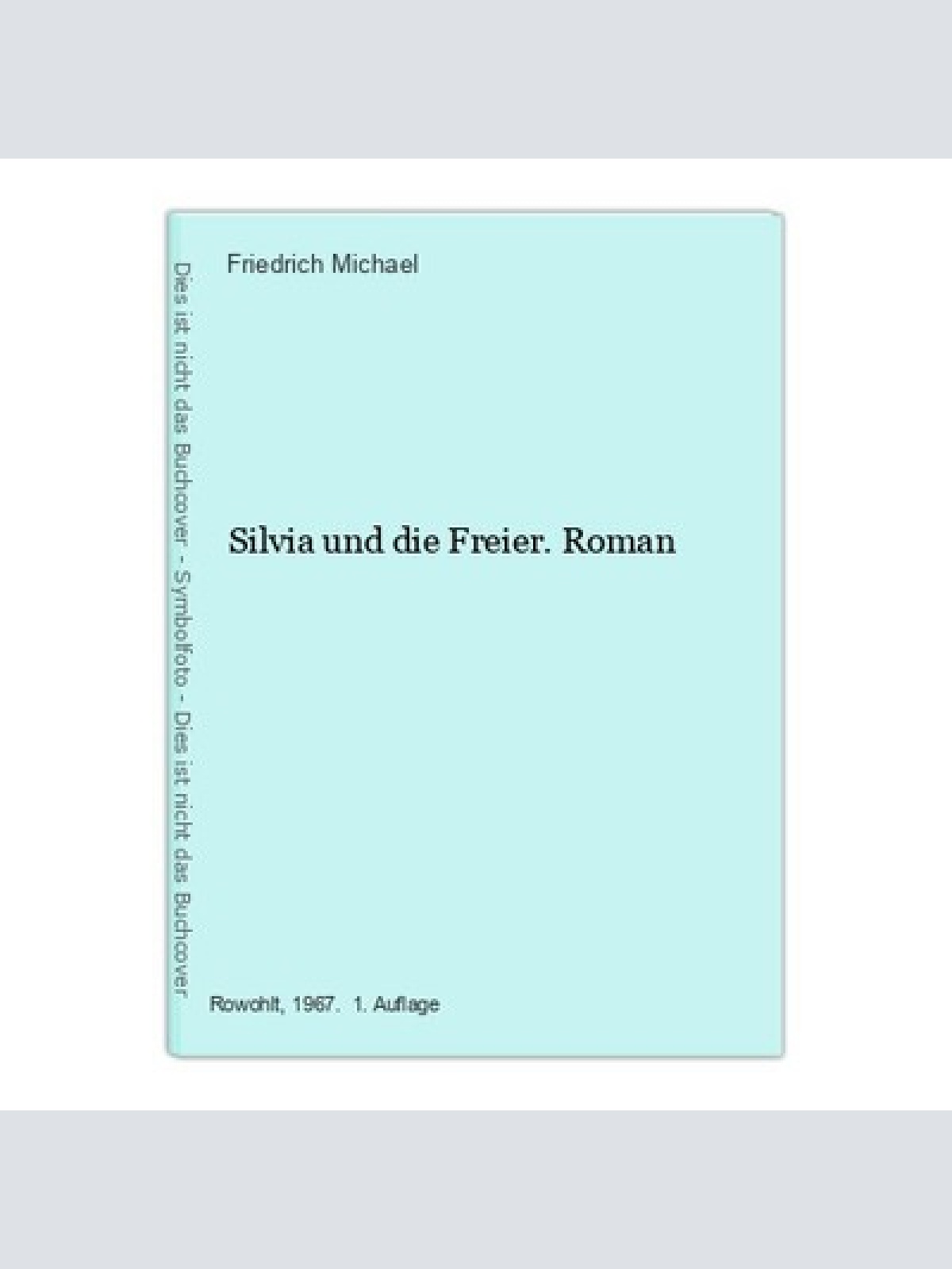 Silvia und die Freier. Roman Friedrich Michael: