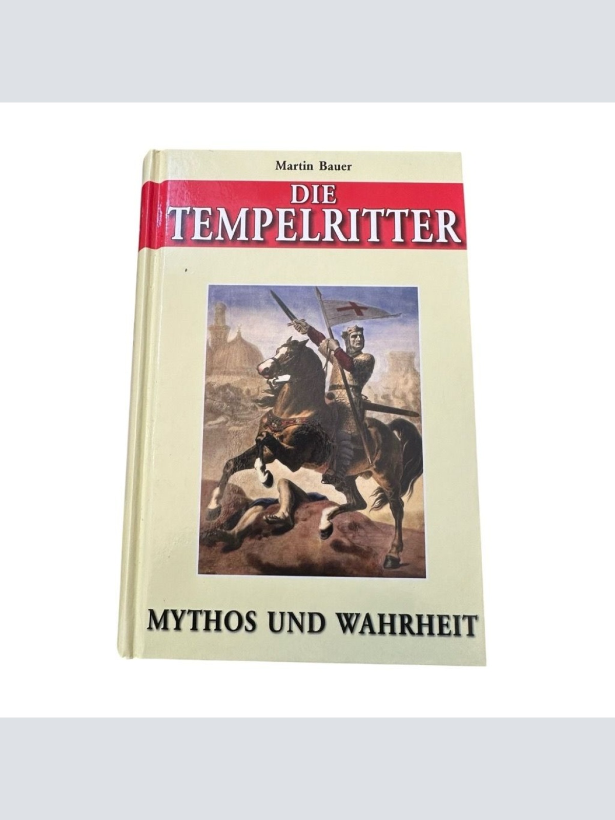 Die Tempelritter: Mythos und Wahrheit Bauer, Martin: