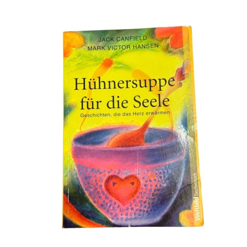 1672 Jack Canfield HÜHNERSUPPE FÜR DIE SEELE Geschichten, die das Herz erwärmen