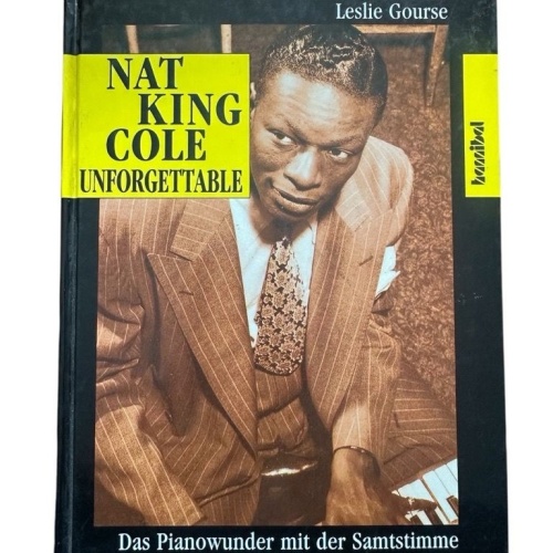 Nat King Cole Unforgettable: Das Pianowunder mit der Samtstimme Gourse, Leslie u