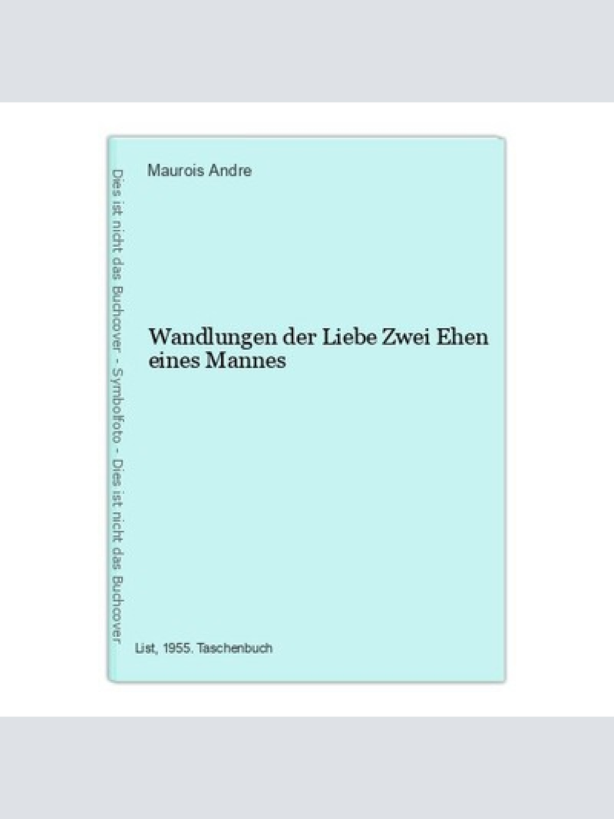 Wandlungen der Liebe Zwei Ehen eines Mannes Maurois Andre: