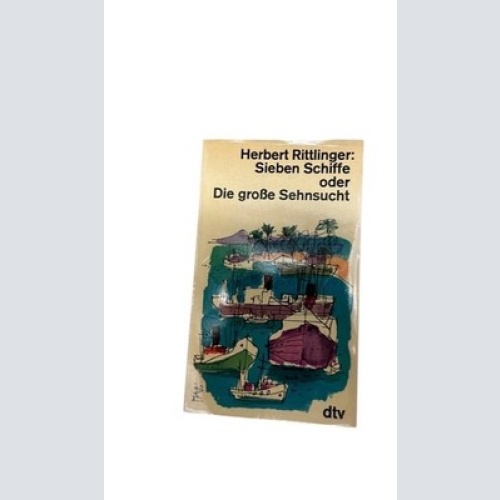 Sieben Schiffe oder Die Große Sehnsucht. Herbert Rittlinger