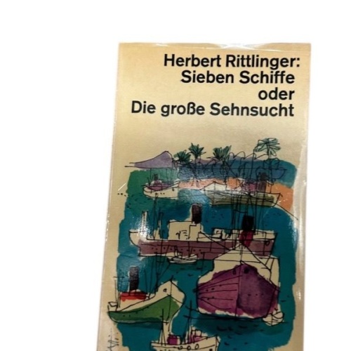 Sieben Schiffe oder Die Große Sehnsucht. Herbert Rittlinger