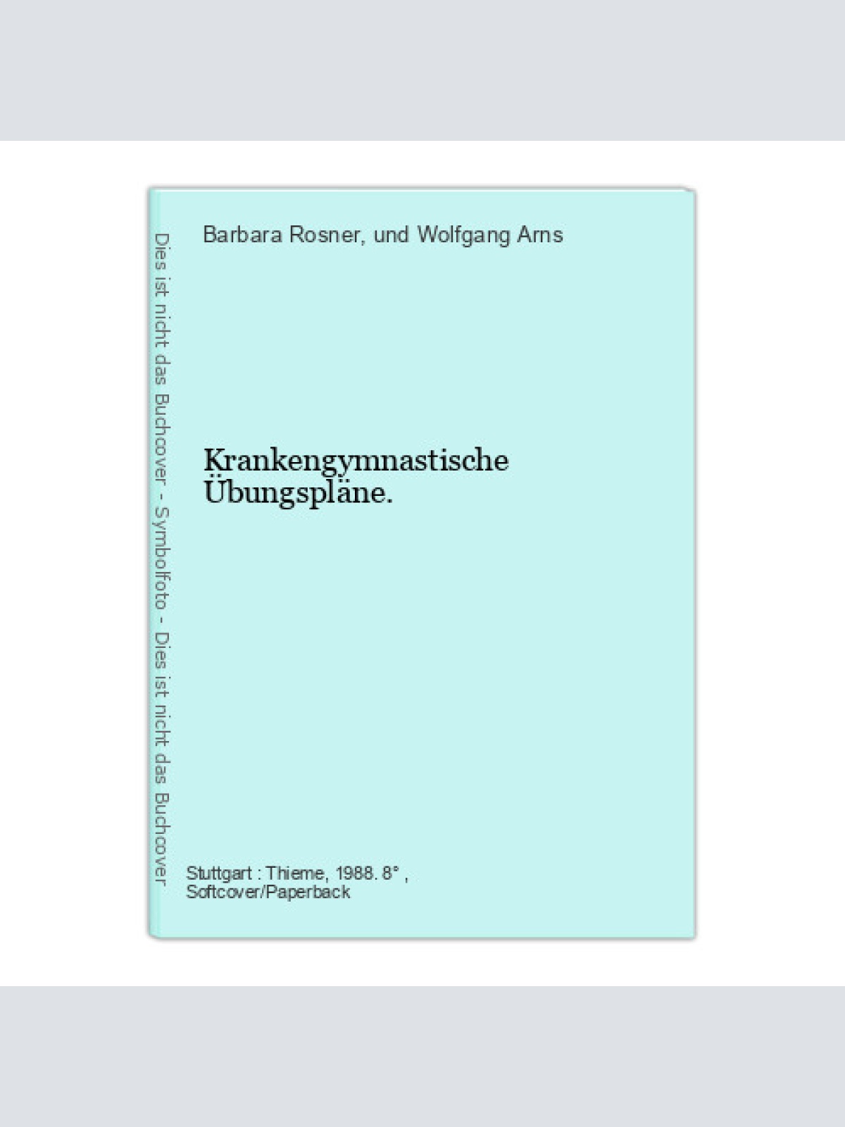 Krankengymnastische Übungspläne. Rosner, Barbara (Herausgeber) und Wolfgang Arns