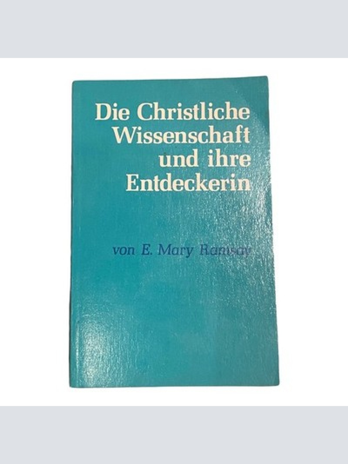 1619 DIE CHRISTLICHE WISSENSCHAFT UND IHRE ENTDECKERIN