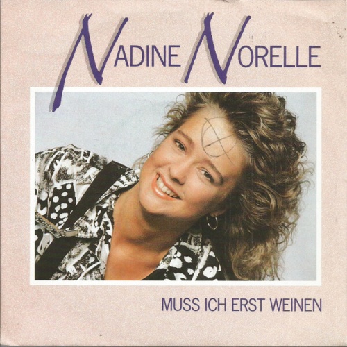 7", Single Nadine Norelle* - Muss Ich Erst Weinen?