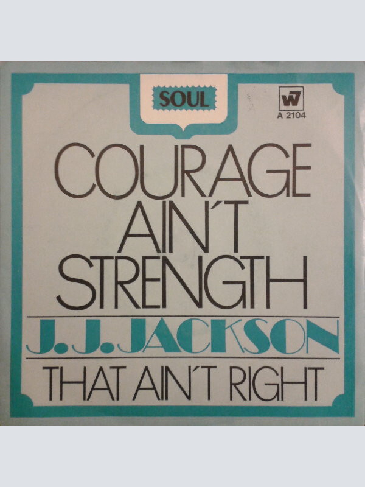 7", Single J.J. Jackson - Courage Ain't Strength / That Ain't Right