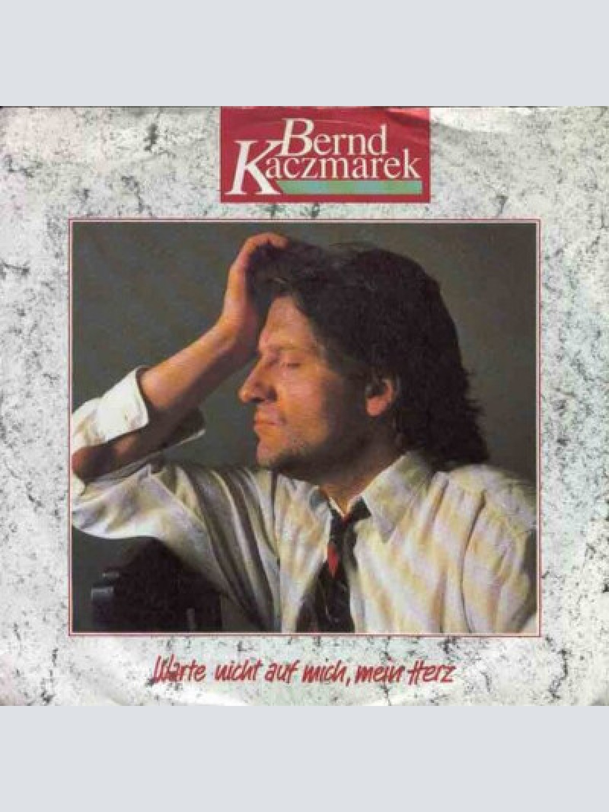 7", Single Bernd Kaczmarek - Warte Nicht Auf Mich, Mein Herz