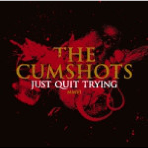 CD, Enh, RE The Cumshots - Just Quit Trying