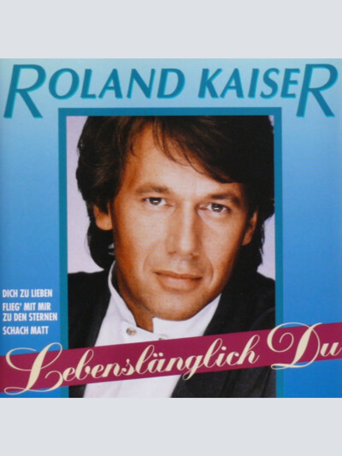 CD, Comp Roland Kaiser - Lebenslänglich Du