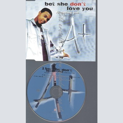 CD--A+--BET SHE DON'T LOVE YOU