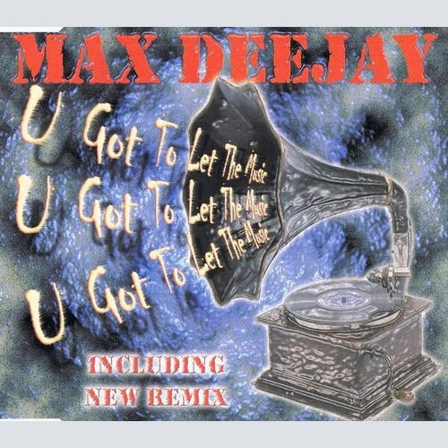 CD, Maxi Max Deejay - U Got To Let The Music