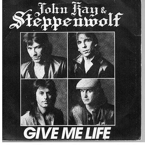 7", Single John Kay & Steppenwolf - Give Me Life