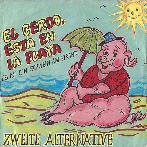 7", Single Zweite Alternative - El Cerdo, Esta En La Playa (Es Ist Ein Schwei...