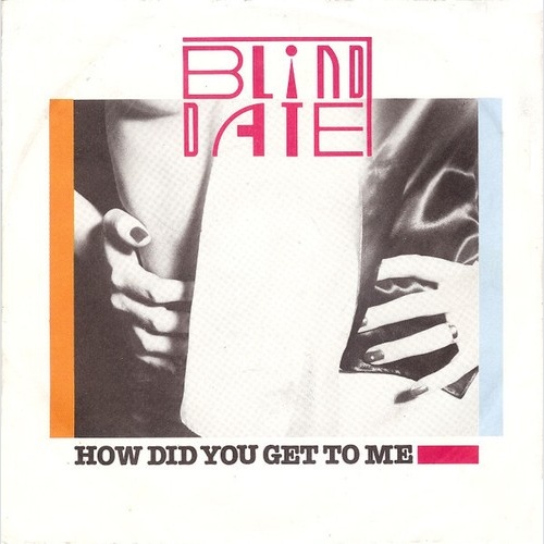 7", Single Blind Date - How Did You Get To Me