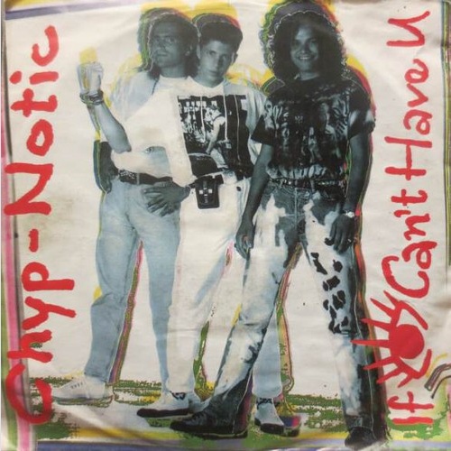 7", Single Chyp-Notic - If I Can't Have U