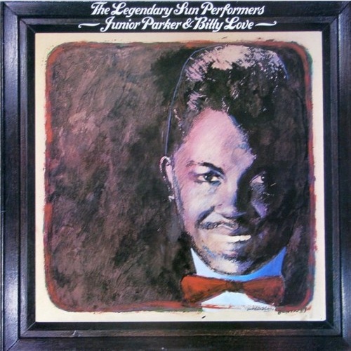 LP, Comp, Mono Junior Parker* / Billy Love* - The Legendary Sun Performers