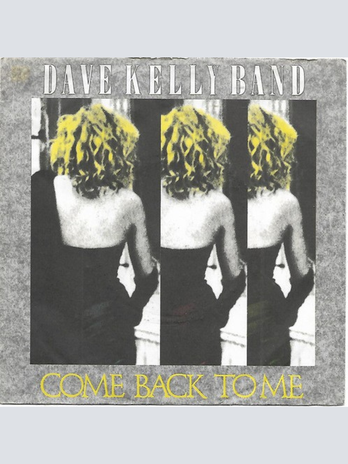 7" The Dave Kelly Band - Come Back To Me