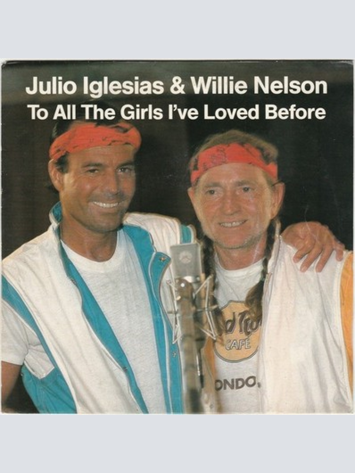 7", Single Julio Iglesias & Willie Nelson - To All The Girls I've Loved Before