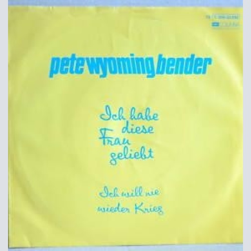 7", Single Pete Wyoming Bender - Ich Habe Diese Frau Geliebt