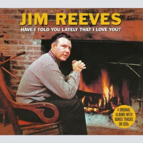 2xCD, Comp Jim Reeves - Have I Told You Lately That i Love You?