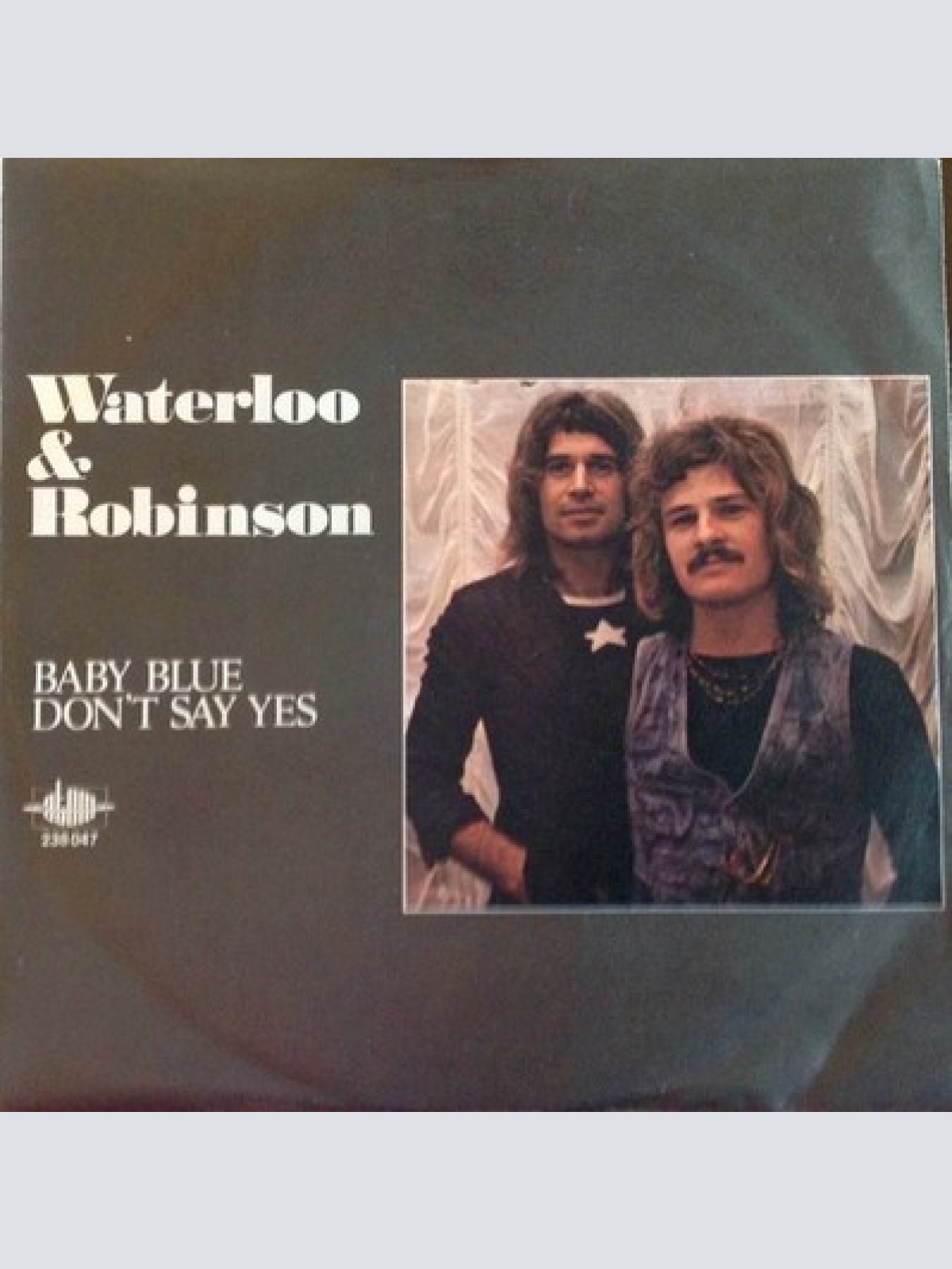 7", Single Waterloo & Robinson - Baby Blue / Don't Say Yes