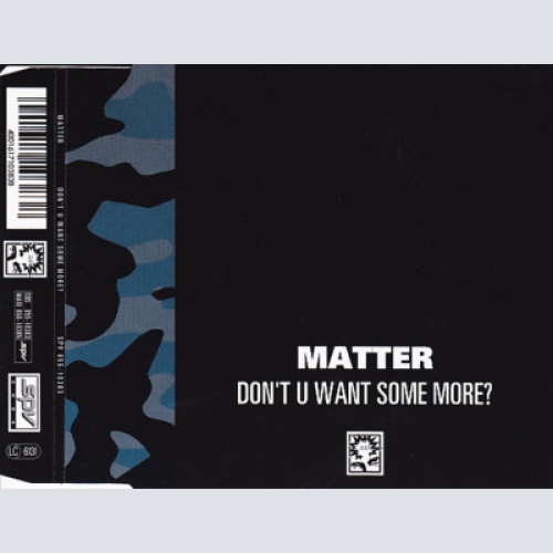 CD, Single Matter - Don't U Want Some More?