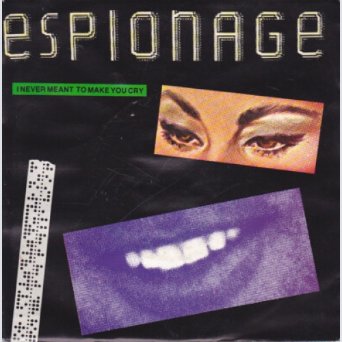 7", Single Espionage (4) - I Never Meant To Make You Cry (I'm Sorry)