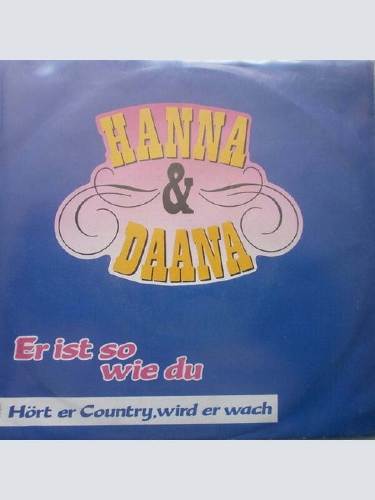 7", Single Hanna & Daana* - Er Ist So Wie Du
