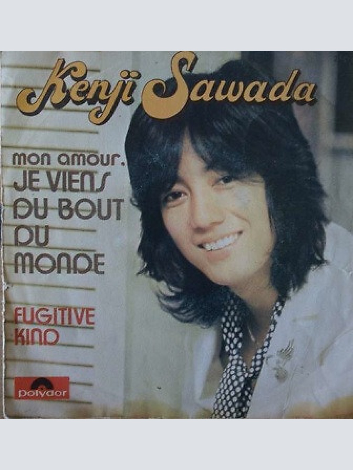 7" Kenji Sawada - Mon Amour, Je Viens Du Bout Du Monde / Fugitive Kind