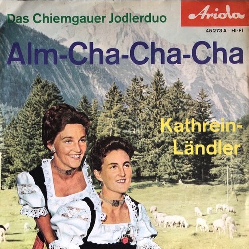 7", Single, Mono Das Chiemgauer-Jodlerduo* - Alm-Cha-Cha-Cha