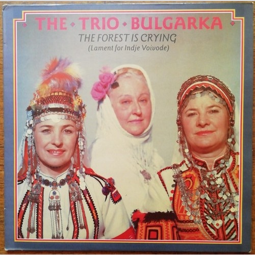 LP, Album The Trio Bulgarka - The Forest Is Crying (Lament For Indje Voivode)