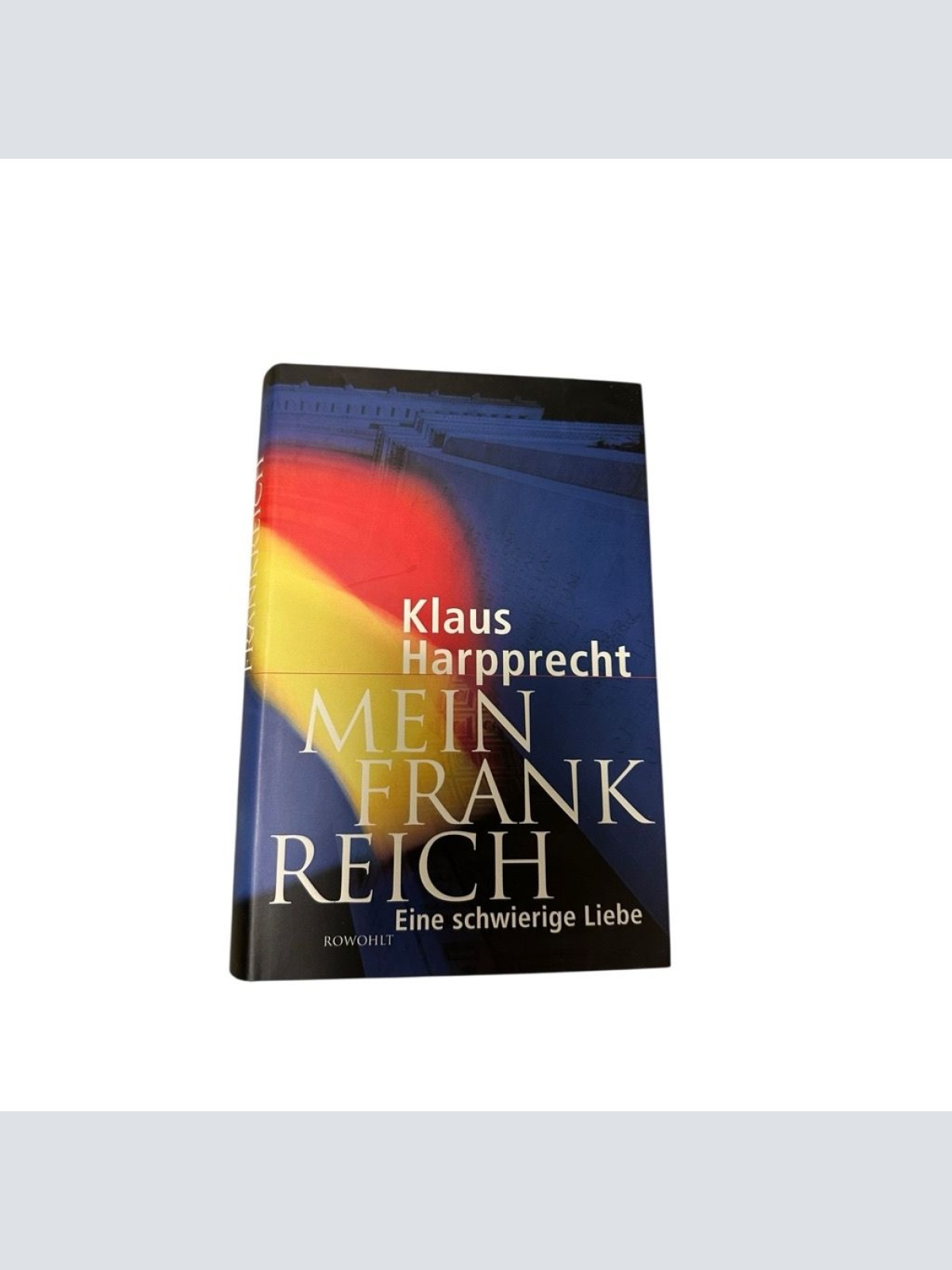 Mein Frankreich: Eine schwierige Liebe eine schwierige Liebe Harpprecht, Klaus: