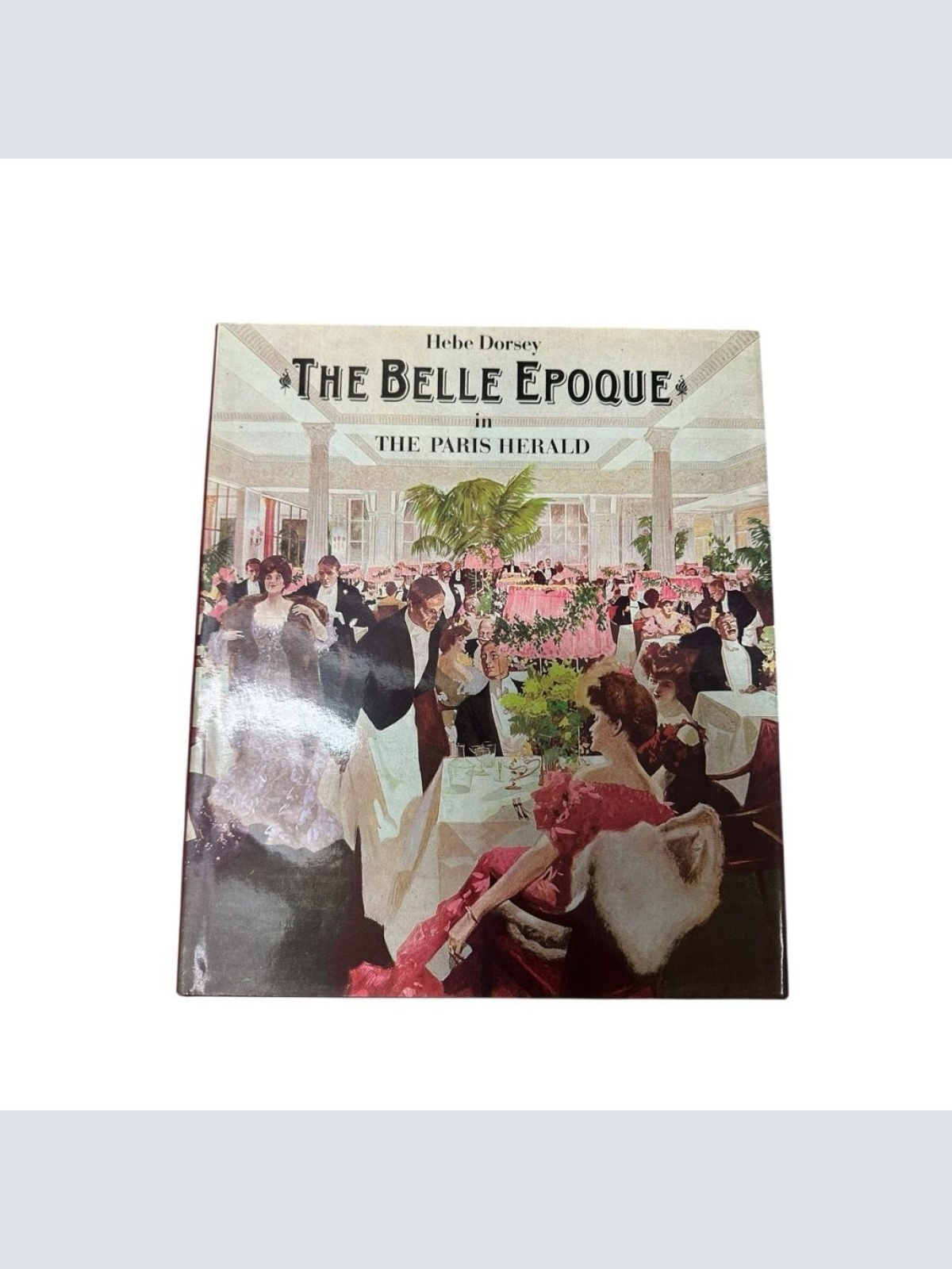 Belle Epoque in the Paris Herald Dorsey, Hebe: