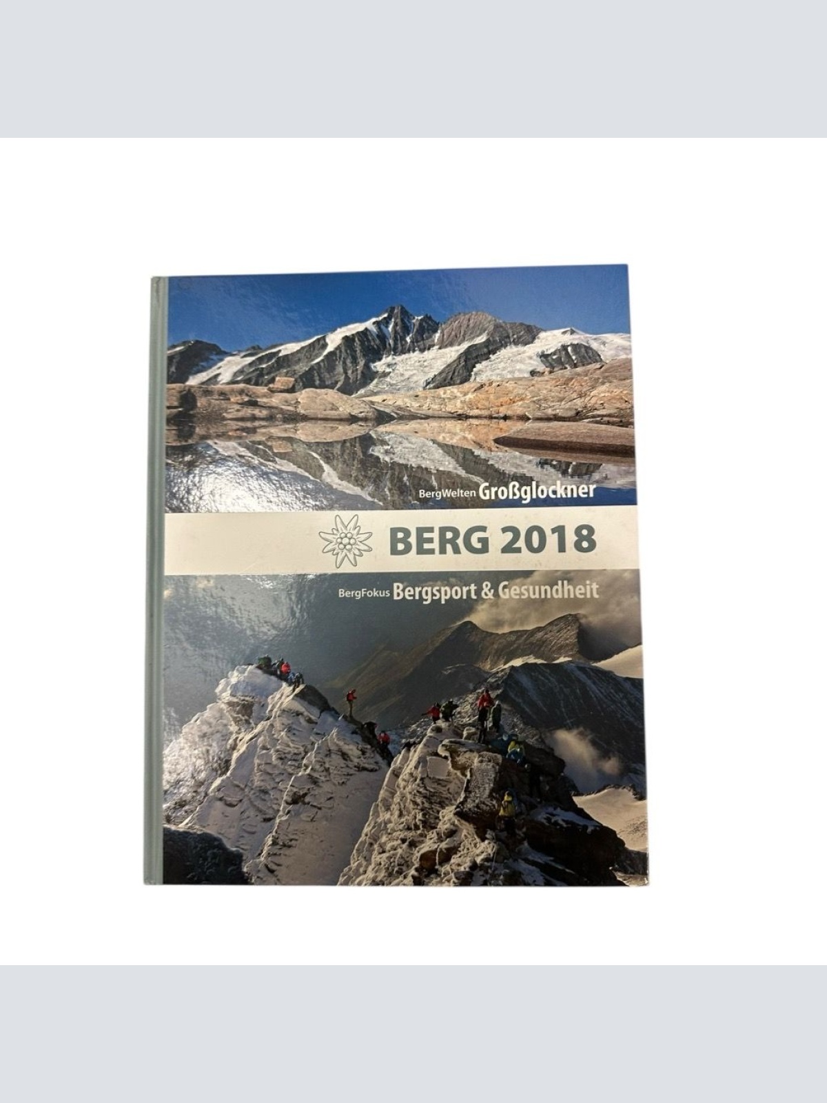 BERG 2018: Alpenvereinsjahrbuch. BergWelten: Großglockner / BergFokus: Bergsport