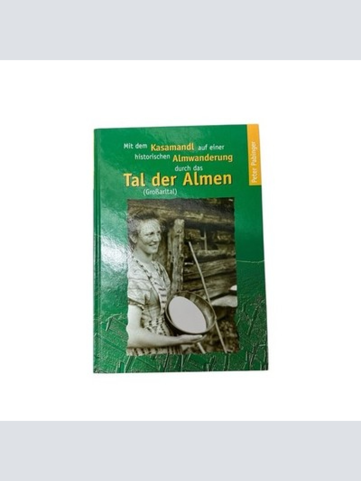 Mit dem Kasamandl auf einer historischen Almwanderung durch das Tal der Almen (G