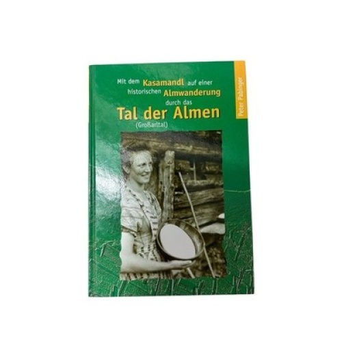 Mit dem Kasamandl auf einer historischen Almwanderung durch das Tal der Almen (G