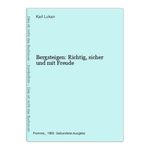 Bergsteigen: Richtig, sicher und mit Freude Lukan, Karl:
