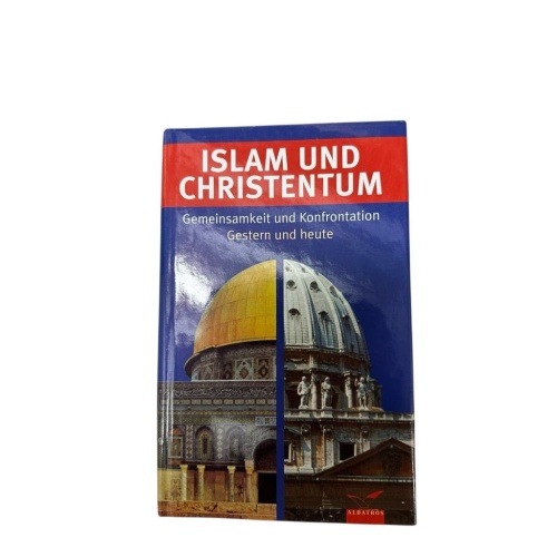 Islam und Christentum. Gemeinsamkeit und Konfrontation - gestern und heute Gemei