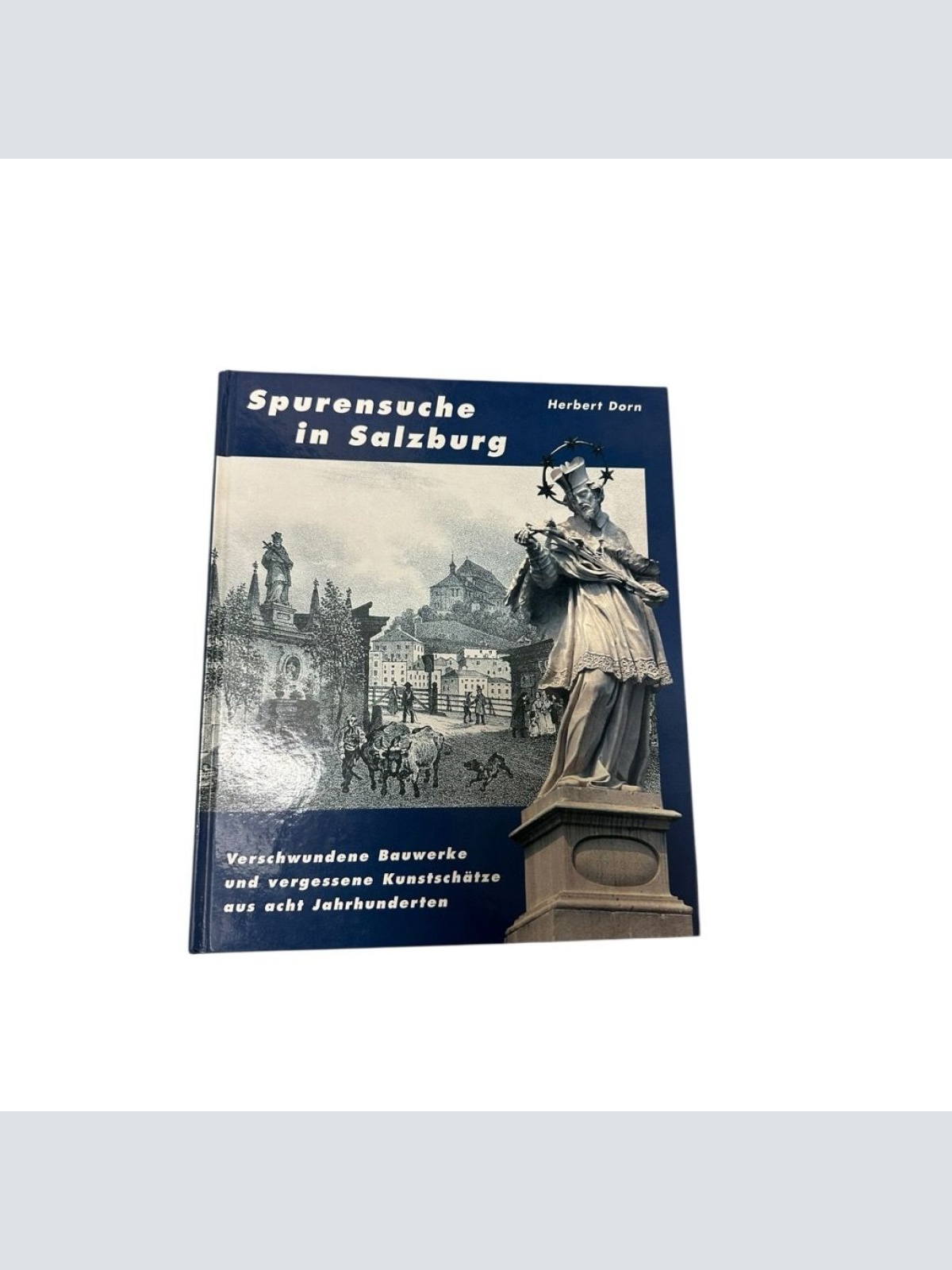 Spurensuche in Salzburg verschwundene Bauwerke und vergessene Kunstschätze aus a