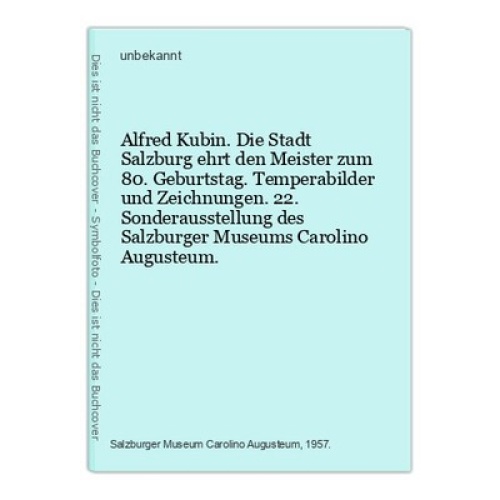 Alfred Kubin. Die Stadt Salzburg ehrt den Meister zum 80. Geburtstag. Temperabil