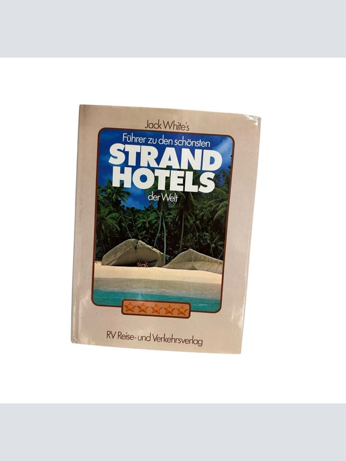 Jack White's Führer zu den schönsten Strandhotels der Welt White, Jack: